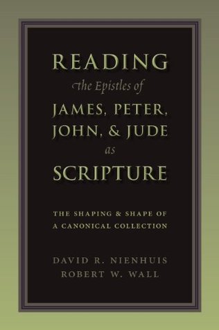 Reading the Epistles of James, Peter, John & Jude as Scripture: The Shaping and Shape of a Canonical Collection (Paperback)