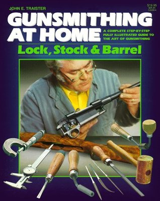 Gunsmithing at Home: Lock, Stock & Barrel- A Complete Step-by-Step Fully Illustrated Guide to the Art of Gunsmithing, 2nd Edition (Paperback)