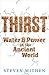 Thirst: Water and Power in the Ancient World