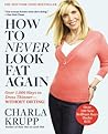 How to Never Look Fat Again by Charla Krupp