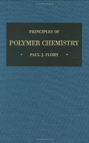 Principles of Polymer Chemistry (The George Fisher Baker Non-Resident Lectureship in Chemistry at Cornell University)