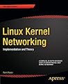 Linux Kernel Networking: Implementation and Theory (Expert's Voice in Open Source) Linux Kernel Networking: Implementation and Theory (Expert's Voice in Open Source)