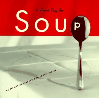 Good Day for Soup: Over 200 Recipes for Any Occasion (Paperback)