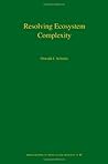 Resolving Ecosystem Complexity (Monographs in Population Biology, 47)