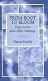 From Root to Bloom: Yoga Poems and Other Writings From Root to Bloom: Yoga Poems and Other Writings
