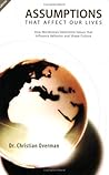 Assumptions that Affect Our Lives by Christian Overman