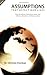 Assumptions that Affect Our Lives by Christian Overman