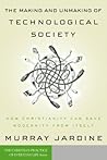 The Making and Unmaking of Technological Society: How Christianity Can Save Modernity from Itself (Christian Practice of Everyday Life, The)