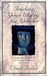 Trading Your Worry for Wonder: A Woman's Guide to Overcoming Anxiety