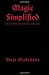 Magic Simplified: A series of practical exercises for developing the neophyte magician