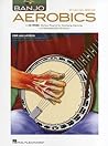 Banjo Aerobics 50-Week Workout Program for Developing, Improving and Maintaining Banjo Technique | Exercise Book with Online Audio | Build Speed, Dexterity and Accuracy | Practice Resource for All