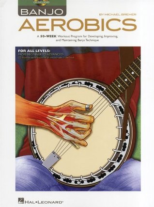 Banjo Aerobics 50-Week Workout Program for Developing, Improving and Maintaining Banjo Technique | Exercise Book with Online Audio | Build Speed, Dexterity and Accuracy | Practice Resource for All (Paperback)