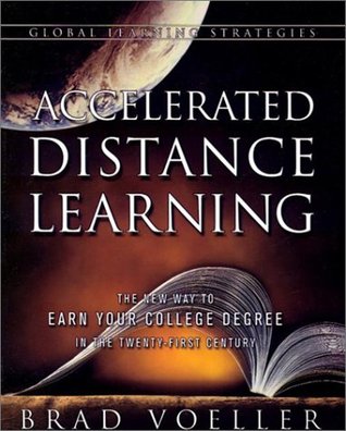 Accelerated Distance Learning: The New Way to Earn Your College Degree in the Twenty-First Century (Paperback)
