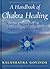 A Handbook of Chakra Healing by Kalashatra Govinda