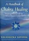 A Handbook of Chakra Healing: Spiritual Practice for Health, Harmony, and Inner Peace