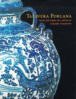Talavera Poblana: Four Centuries of a Mexican Ceramic Tradition (Hardcover)