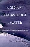 The Secret Knowledge of Water by Craig Childs The Secret Knowledge of Water by Craig Childs