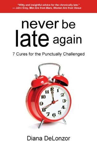 Never Be Late Again: 7 Cures for the Punctually Challenged (Paperback)