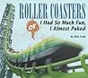 Roller Coasters: Or I Had So Much Fun, I Almost Puked Roller Coasters: Or I Had So Much Fun, I Almost Puked