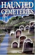 Haunted Cemeteries: True Tales From Beyond the Grave