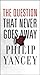 The Question That Never Goes Away by Philip Yancey