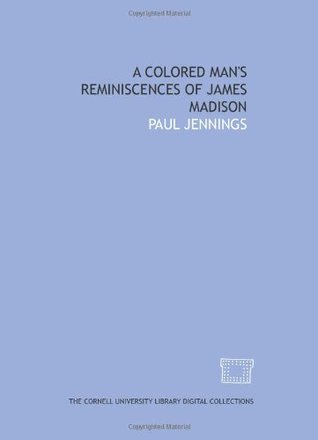 A Colored Man's Reminiscences of James Madison (Paperback)