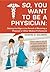 So, You Want to Be a Physician: Getting an Edge in the Pursuit of Becoming a Physician or Other Medical Professional