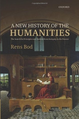 A New History of the Humanities: The Search for Principles and Patterns from Antiquity to the Present (Hardcover)