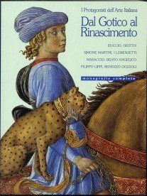 From the Gothic to the Renaissance (Great Italian Painters): Duccio, Giotto, Simone Martini, Pietro and Ambroglio Lorenzetti, Masaccio, Fra Angelico, Filippo Lippi, Benozzo Gozzoli