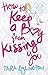 How to Keep a Boy from Kissing You (Aurora Skye) by Tara Eglington