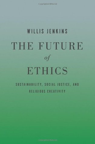 The Future of Ethics: Sustainability, Social Justice, and Religious Creativity (Paperback)