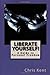 Liberate Yourself!: A Guide to Personal Freedom
