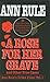 A Rose For Her Grave & Other True Cases by Ann Rule