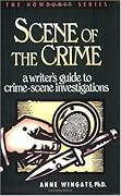 Scene of the Crime: A Writer's Guide to Crime Scene Investigation