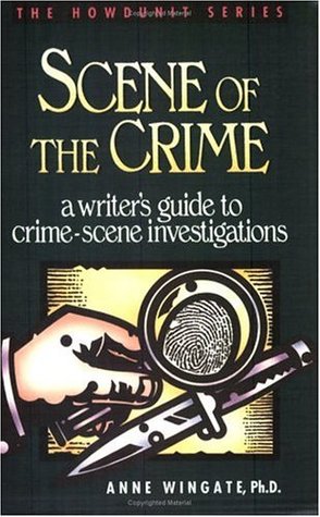 Scene of the Crime: A Writer's Guide to Crime Scene Investigation (Howdunit Series)