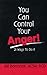 You Can Control Your Anger!: 21 Ways to Do It