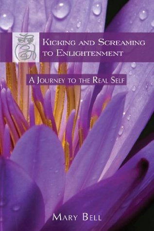 Kicking and Screaming to Enlightenment, A Journey to the Real Self (Kindle Edition)