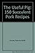 The Useful Pig: 150 Succulent Pork Recipes