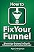 How To Fix Your Funnel: Max...
