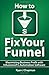 How To Fix Your Funnel: Maximizing Business Profit with Infusionsoft's Automation Software