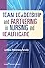 Team Leadership and Partnering in Nursing and Health Care