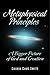 Metaphysical Principles: A Bigger Picture of God and Creation
