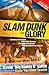 Slam Dunk to Glory by David "Big Daddy D" Lattin