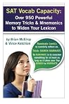 SAT Vocab Capacity: 2014 Edition - Over 950 Powerful Memory Tricks and Mnemonics SAT Vocab Capacity: 2014 Edition - Over 950 Powerful Memory Tricks and Mnemonics