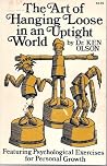 The Art of Hanging Loose in an Uptight World: Featuring Psychological Exercises for Personal Growth