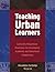 Teaching Urban Learners: Culturally Responsive Strategies for Developing Academic And Behavioral Competence