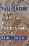 International Petroleum Fiscal Systems and Production Sharing Contracts