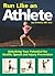 Run Like an Athlete: Unlock...