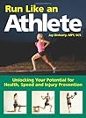 Run Like an Athlete: Unlocking Your Potential for Health, Speed and Injury Prevention Run Like an Athlete: Unlocking Your Potential for Health, Speed and Injury Prevention