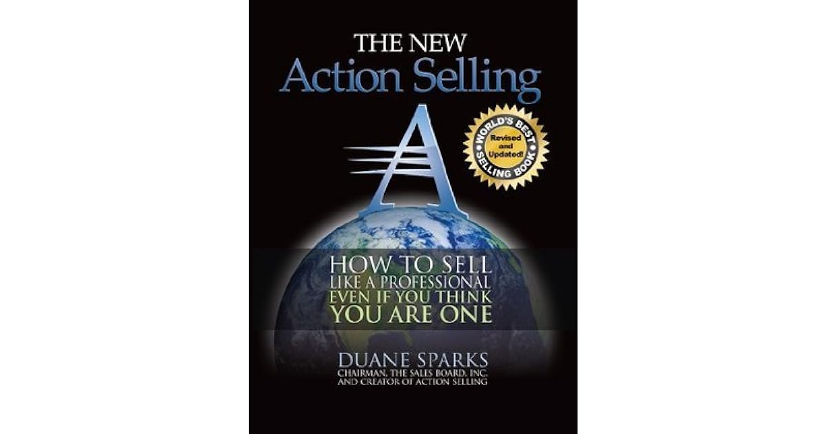 Action Selling How to Sell Like a Professional, Even If You Think You